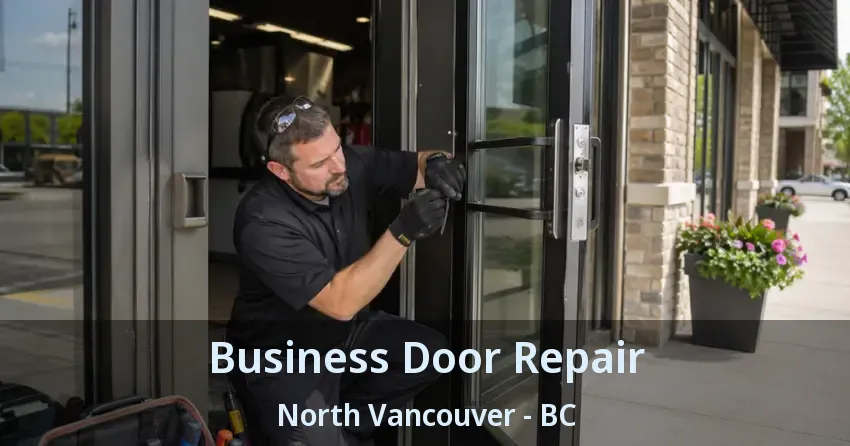Business Door Repair North Vancouver - BC Business Door Repair North Vancouver - BC
