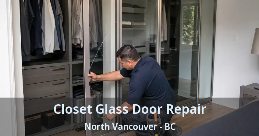 Closet Glass Door Repair North Vancouver - BC