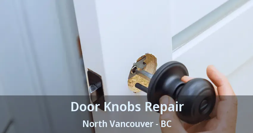 Door Knobs Repair North Vancouver - BC Door Knobs Repair North Vancouver - BC