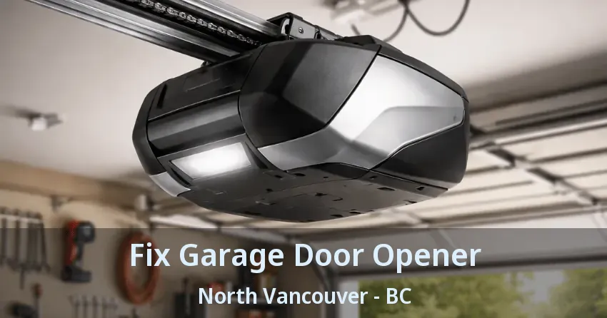 Fix Garage Door Opener North Vancouver - BC