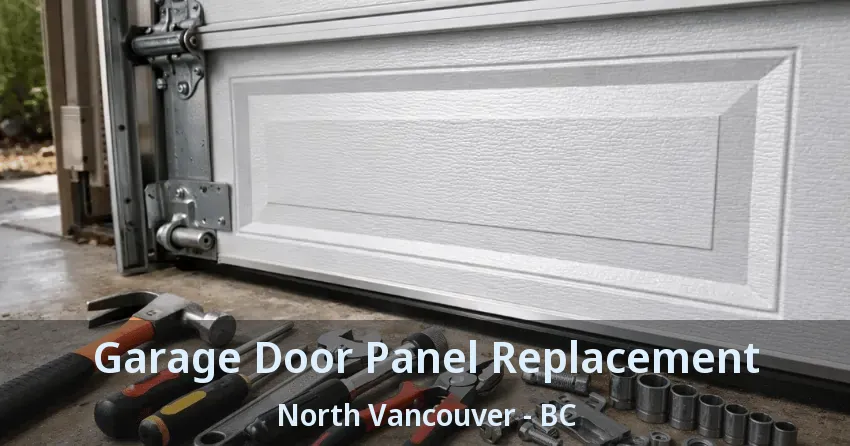 Garage Door Panel Replacement North Vancouver - BC Garage Door Panel Replacement North Vancouver - BC