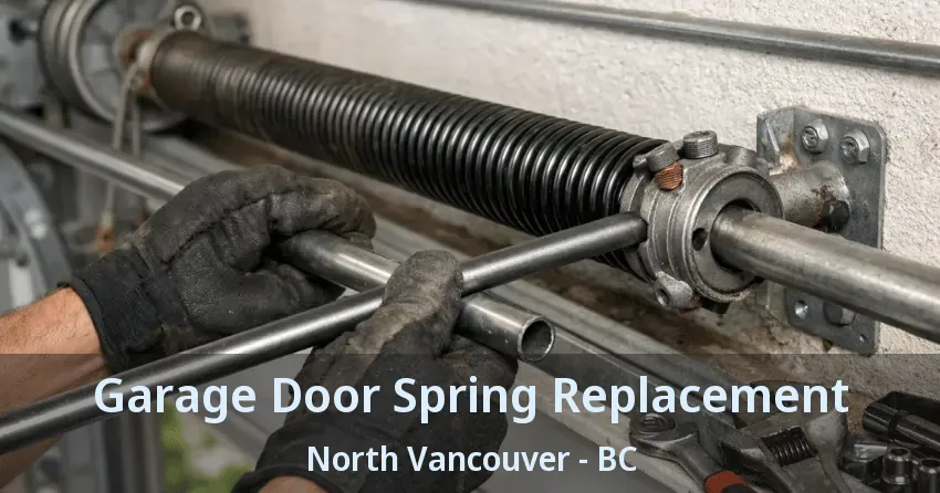Garage Door Spring Replacement North Vancouver - BC Garage Door Spring Replacement North Vancouver - BC