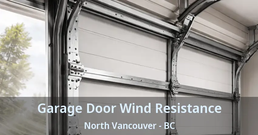 Garage Door Wind Resistance North Vancouver - BC