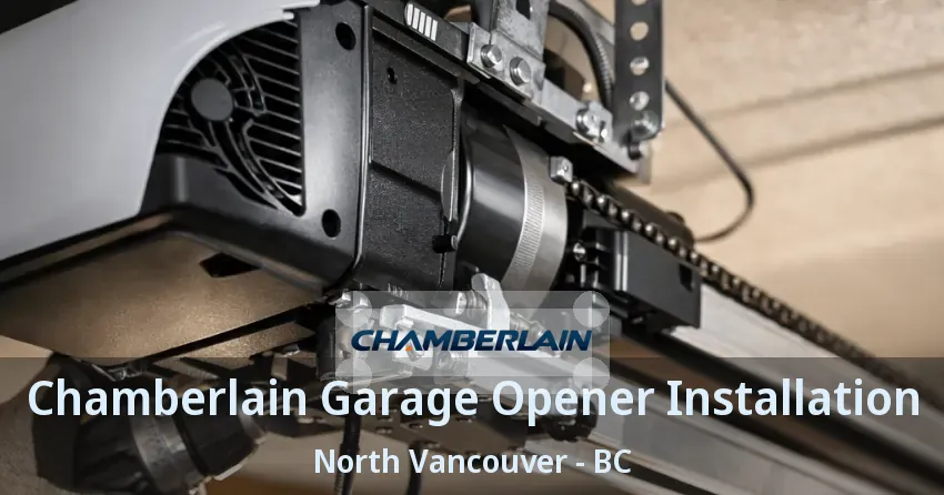 Chamberlain Garage Opener Installation North Vancouver - BC Chamberlain Garage Opener Installation North Vancouver - BC