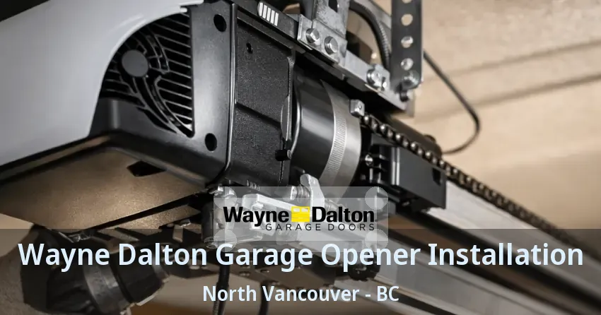 Wayne Dalton Garage Opener Installation North Vancouver - BC Wayne Dalton Garage Opener Installation North Vancouver - BC