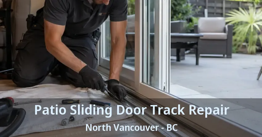 Patio Sliding Door Track Repair North Vancouver - BC Patio Sliding Door Track Repair North Vancouver - BC