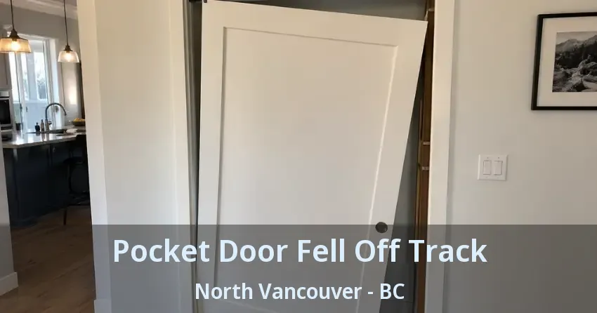 Pocket Door Fell Off Track North Vancouver - BC