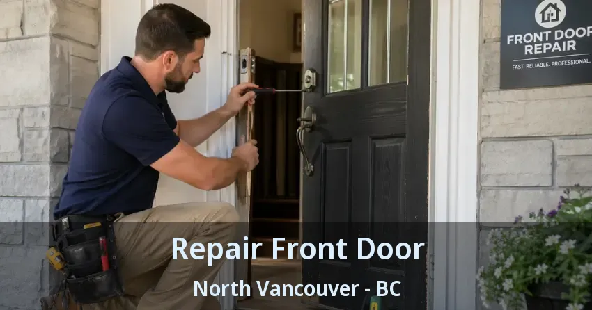 Repair Front Door North Vancouver - BC Repair Front Door North Vancouver - BC